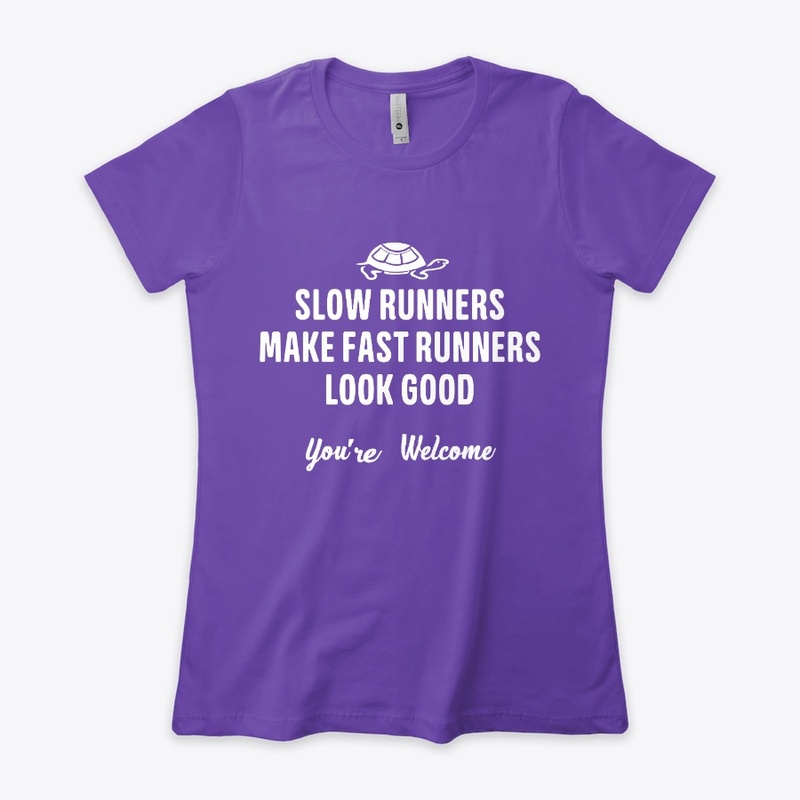 SLOW RUNNERS MAKE FAST RUNNERS LOOK GOOD