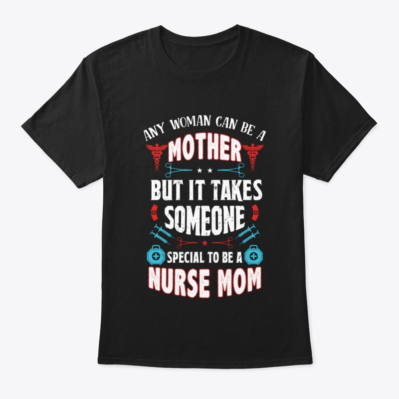 Being A Nurse Mom Is Special- Nurse Mom