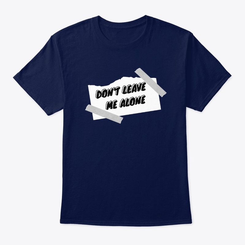 DON'T LEAVE ME ALONE