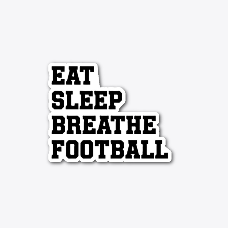 Eat Sleep Breathe Football