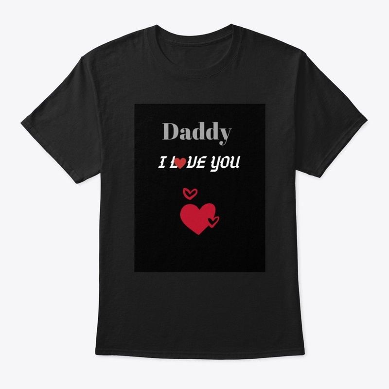 Father's Day Tshirt - Daddy I love You!