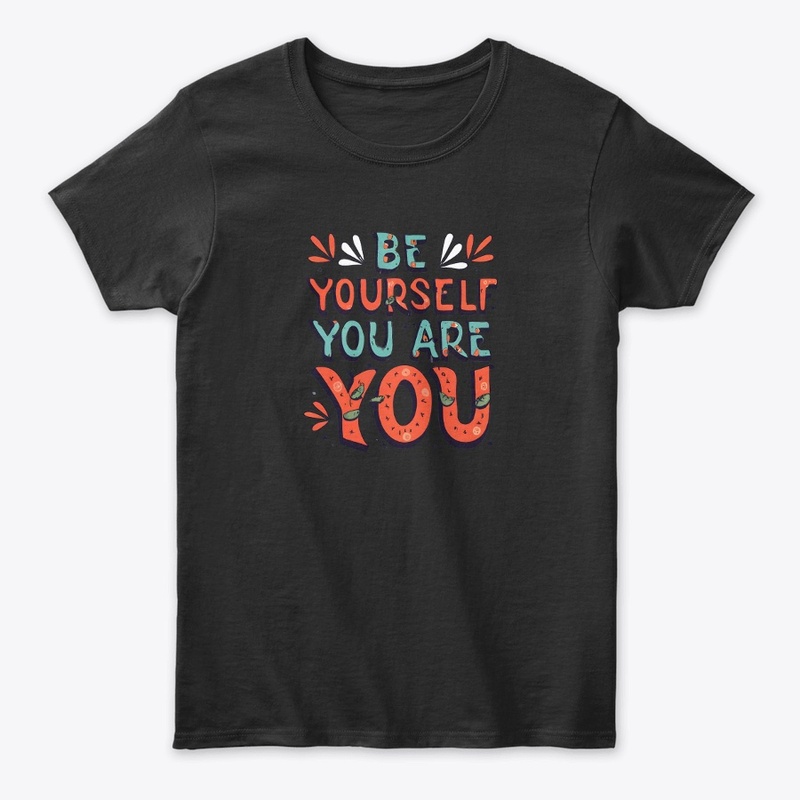 Be yourself you are you T-shirt (2)