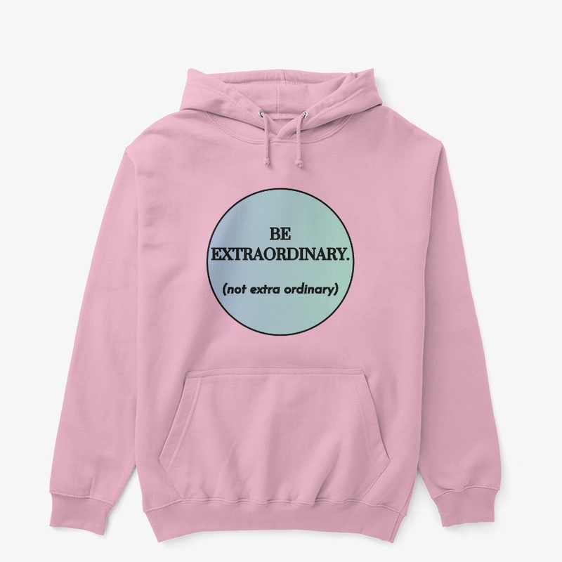Be Extraordinary (not extra ordinary)