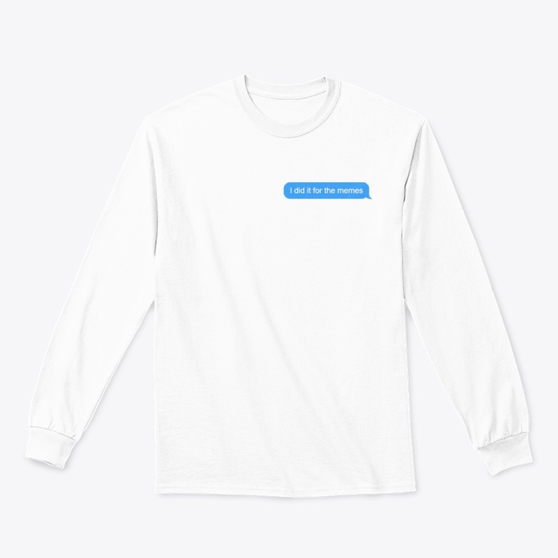 I did it for the memes - text message