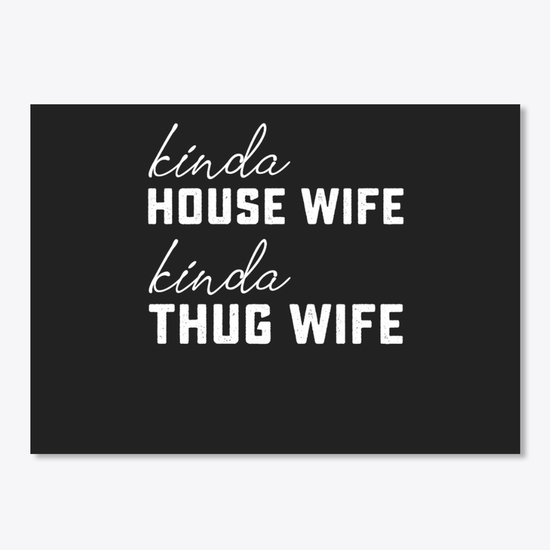 Kinda House Wife Kinda Thug Wife Funny