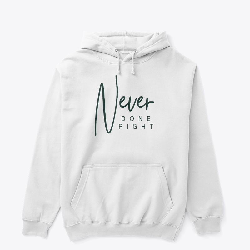 Never Done right