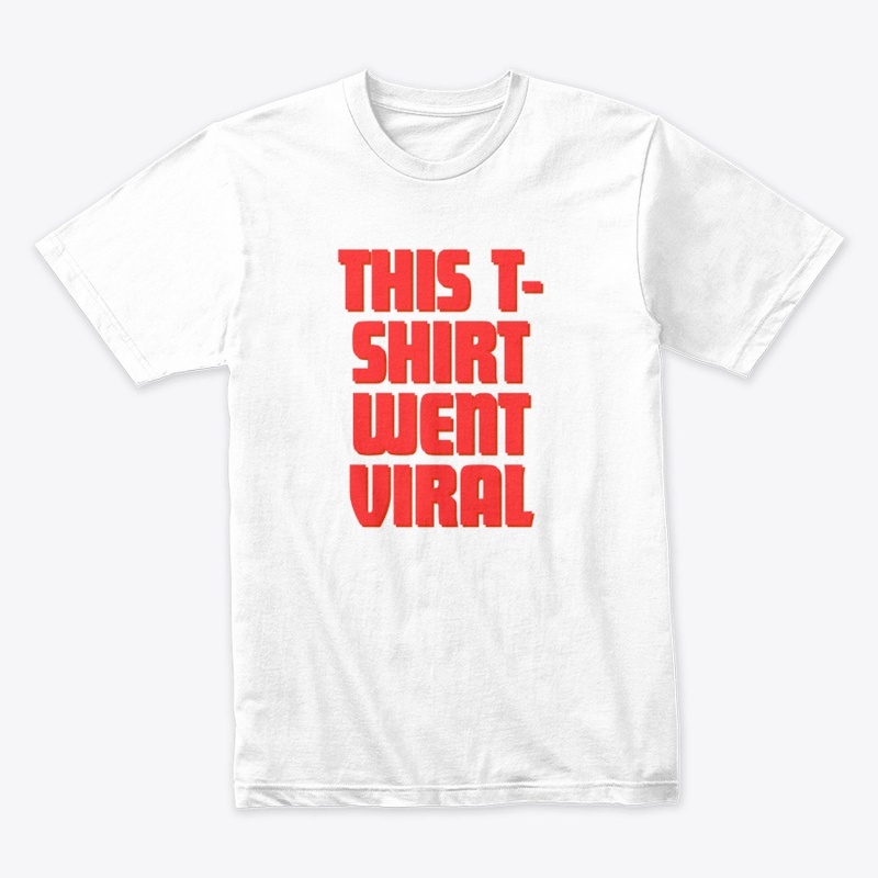 This T-Shirt Went Viral T-Shirt Design