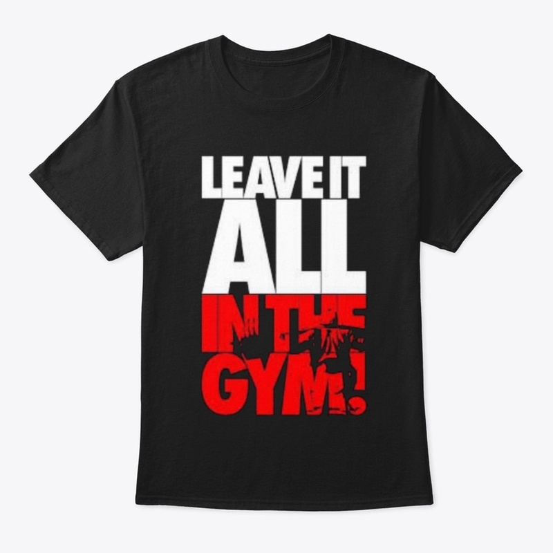 Leave it all in the gym