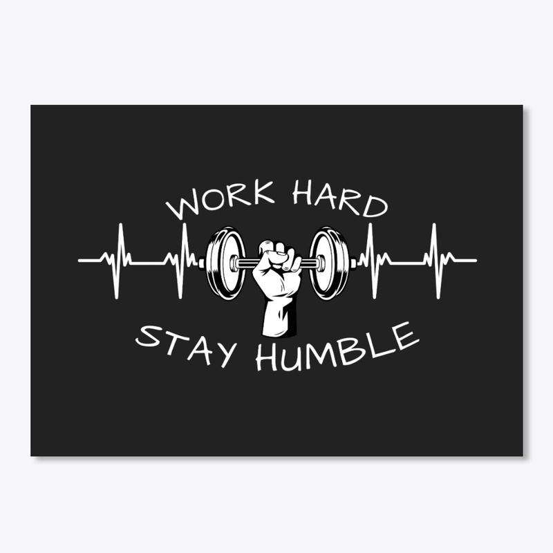 WORK HARD-STAY HUMBLE