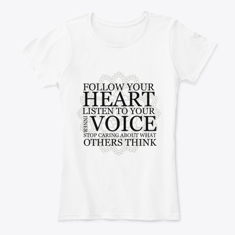  Follow your heart Listen to your voice