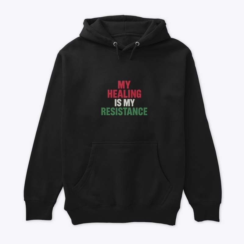 My Healing Is My Resistance