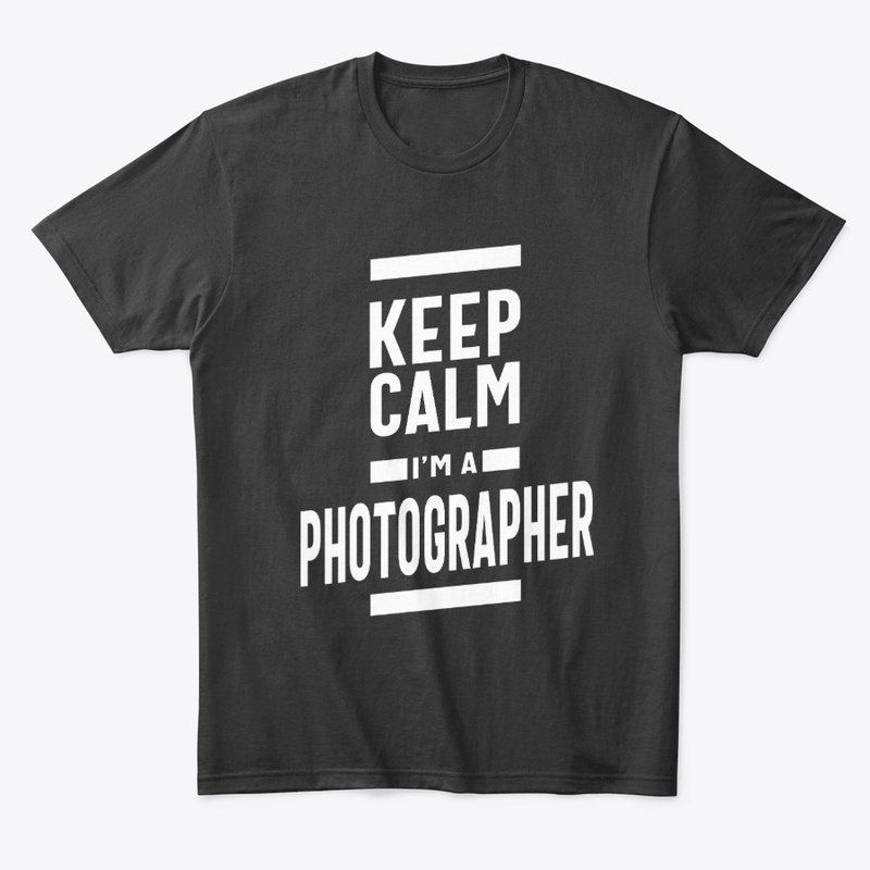 Keep Calm I'm a Photographer
