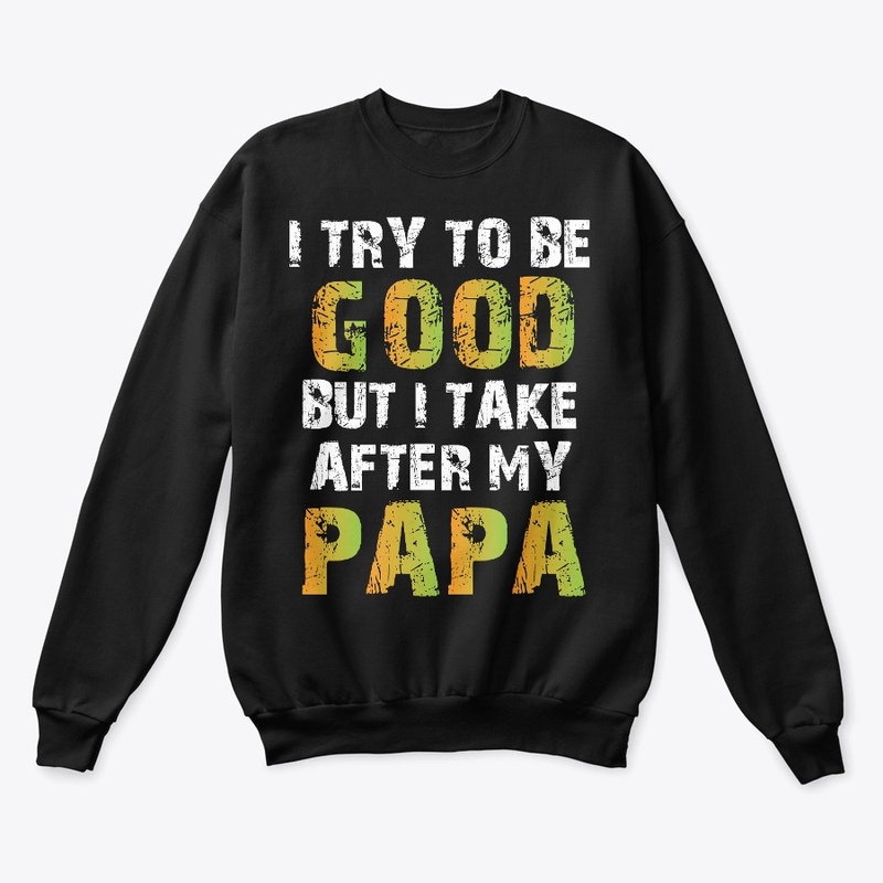 I Try To Be Good But I Take After My Pap
