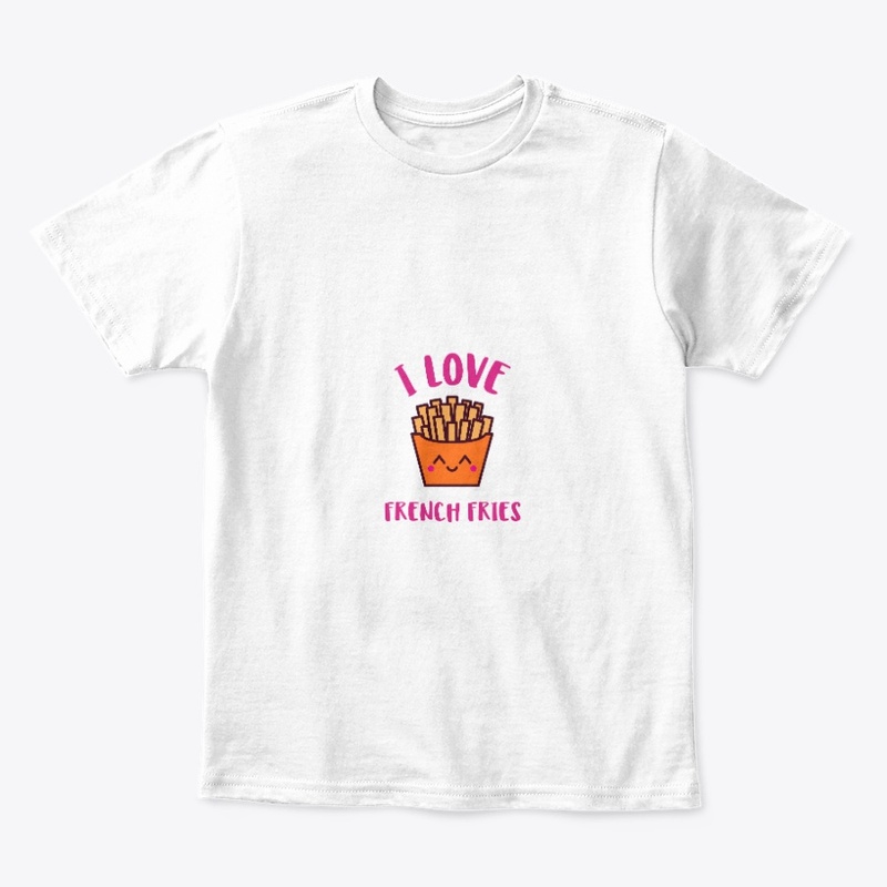 I LOVE FRENCH FRIES