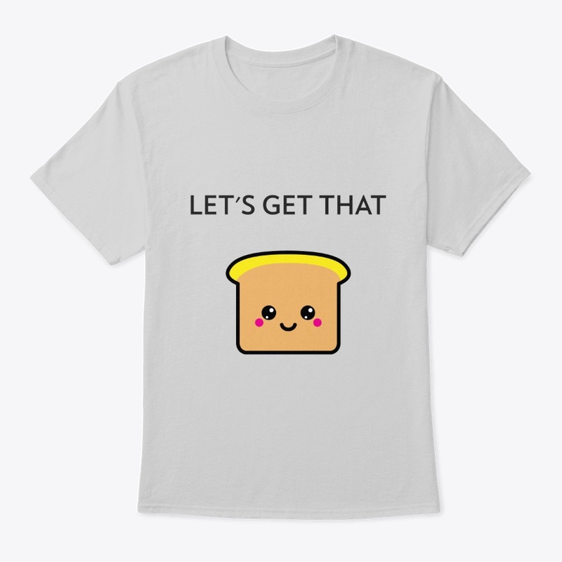 Let's Get That Bread - Slogan Tee