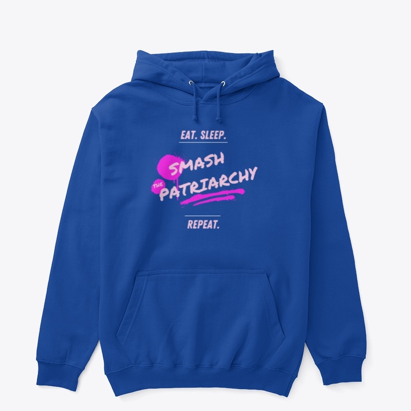 Eat. Sleep. Smash the Patriarchy. Repeat