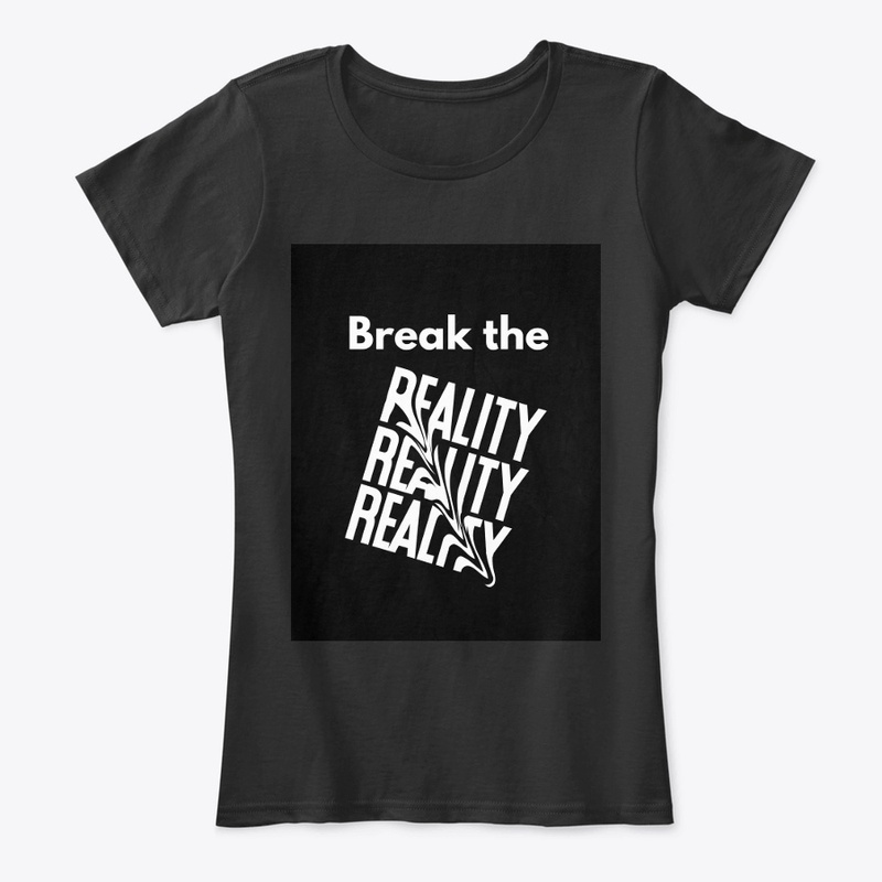 BREAK THE REALITY