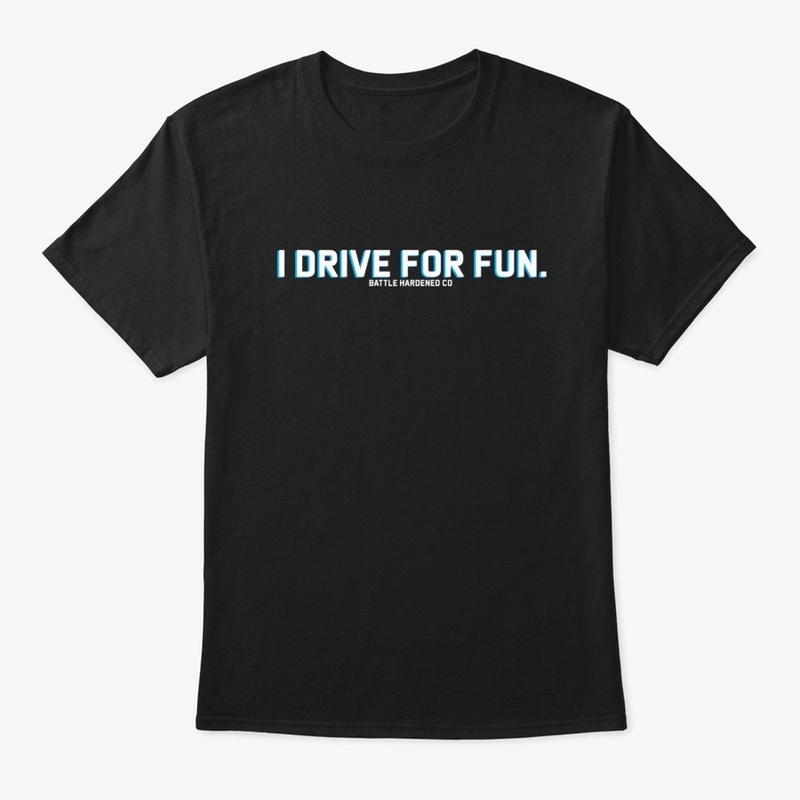 I Drive For Fun.