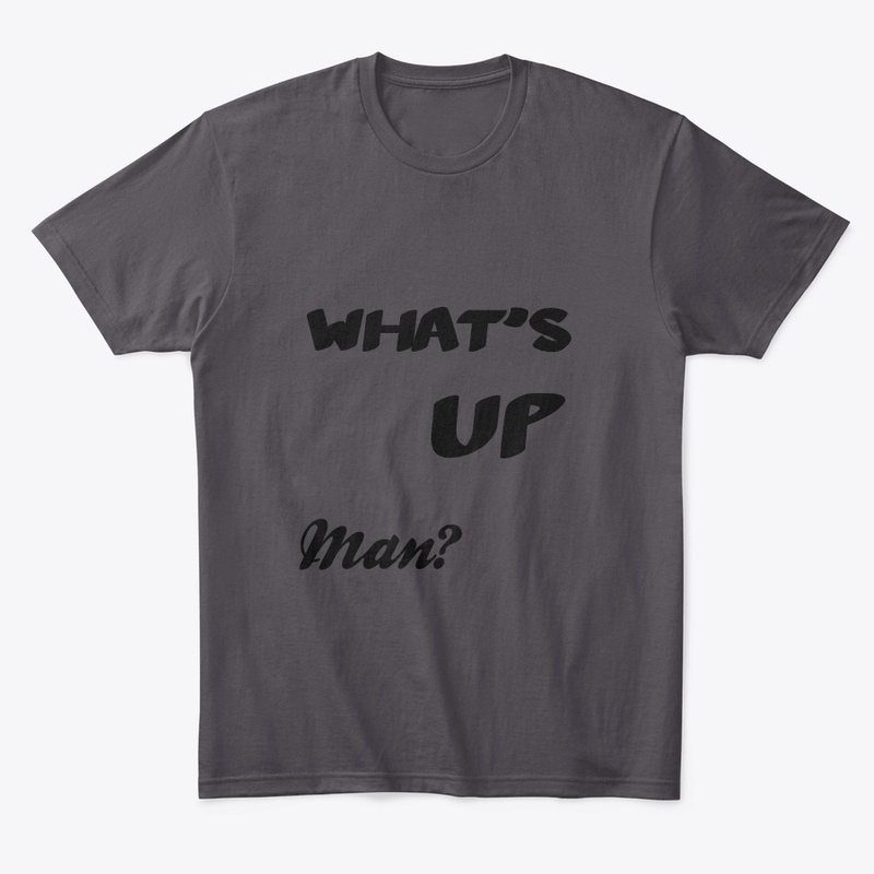What's up man t-shirt 