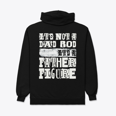 It's Not A Dad Bod, It's A Father Figure Black T-Shirt Back