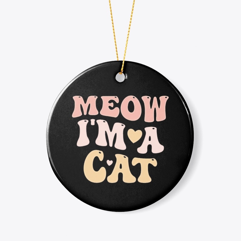 MEOW I'M A CAT Ceramic Ornament - Circle