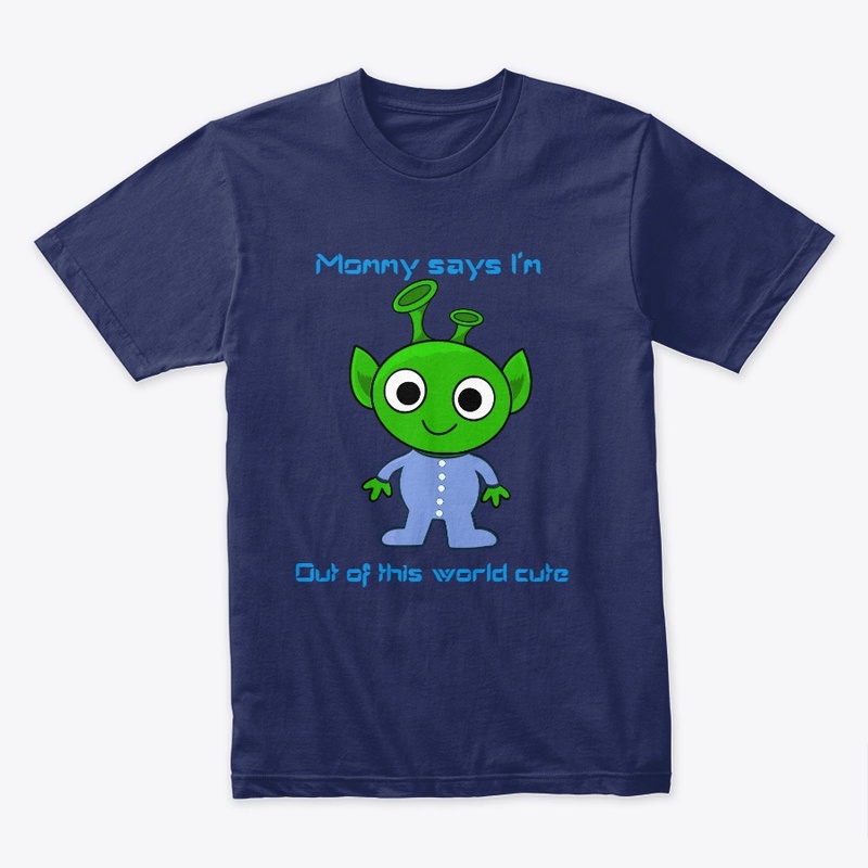 Mommy says I'm out of this world cute