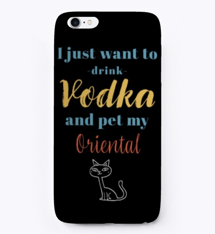 Drink Vodka and Pet My Oriental Cat