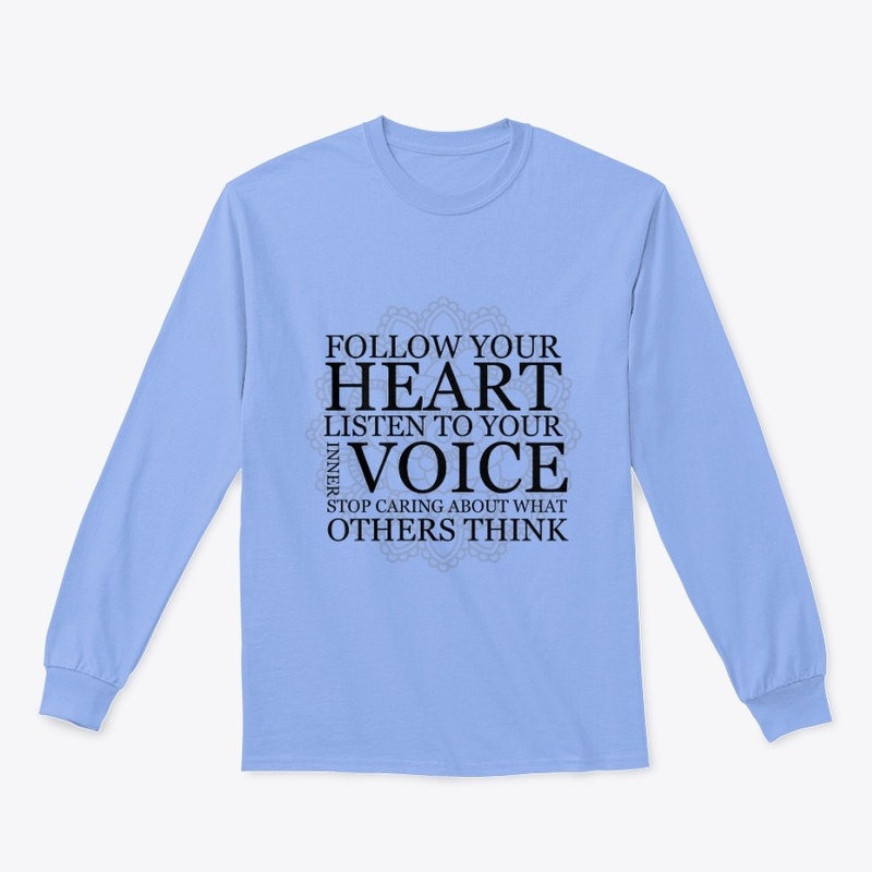  Follow your heart Listen to your voice