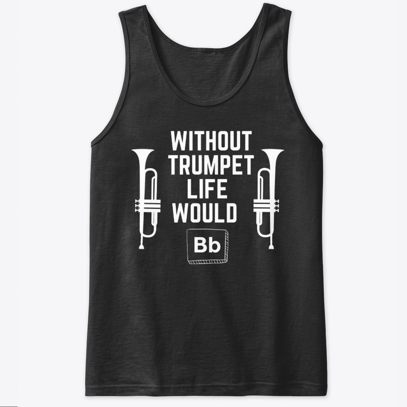 Without Trumpet Life Would Bb