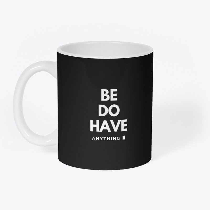 Be Do Have Anything 2