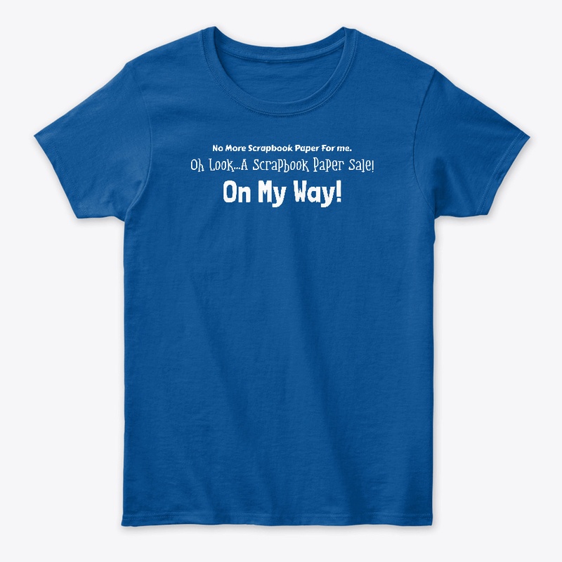No More Scrapbook Paper For Me Tee's