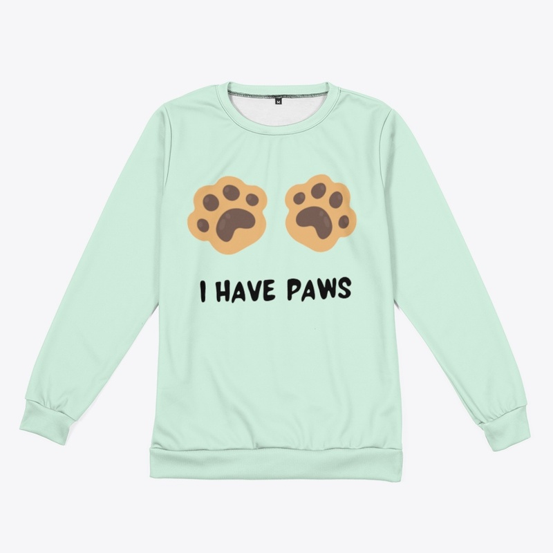 I HAVE PAWS Sweatshirt