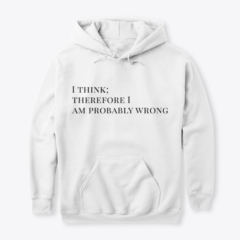 I think; therefore I am probably wrong