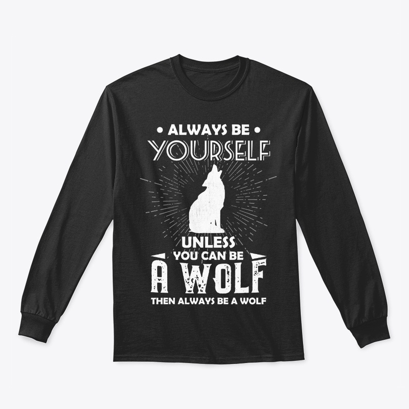 Be Yourself Unless You Can Be Wolf