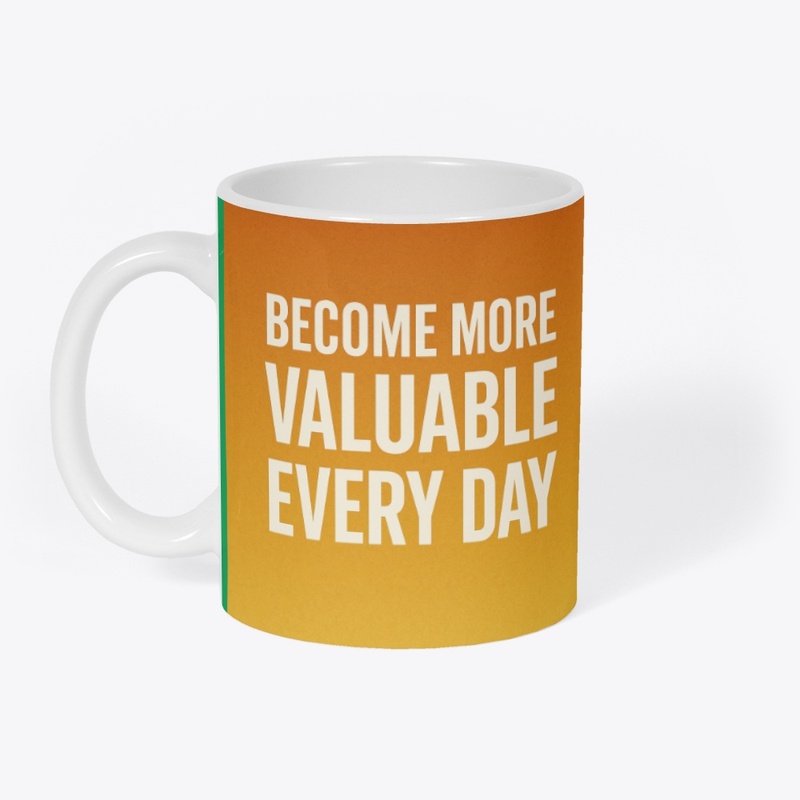 BECOME MORE VALUABLE EVERYDAY MUG