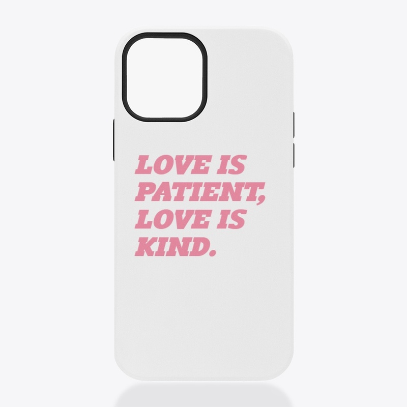 Love is Patient, Love is Kind.