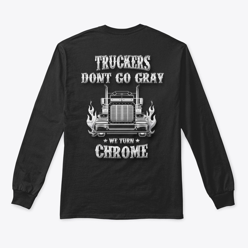 Trucker Don't Go Gray, We Turn Chrome