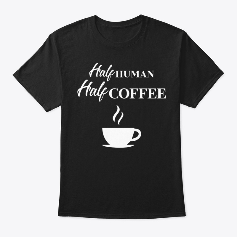 Half Human Half Coffee , Funny Coffee