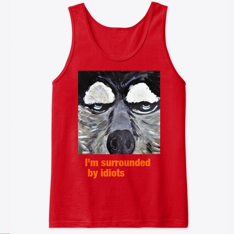 I'm surrounded by idiots