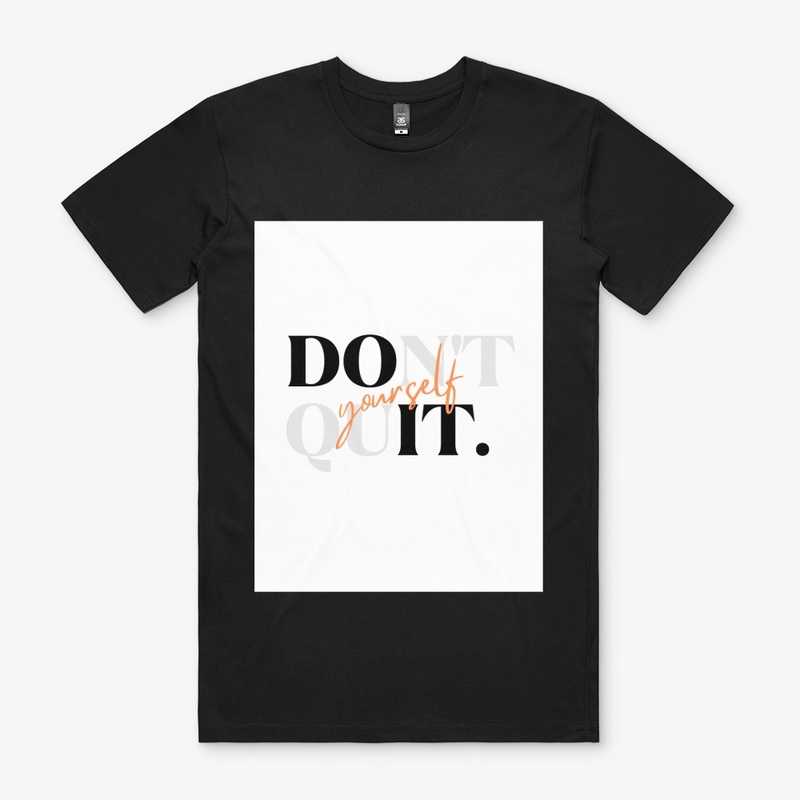 Don't quit yourself T shirt 