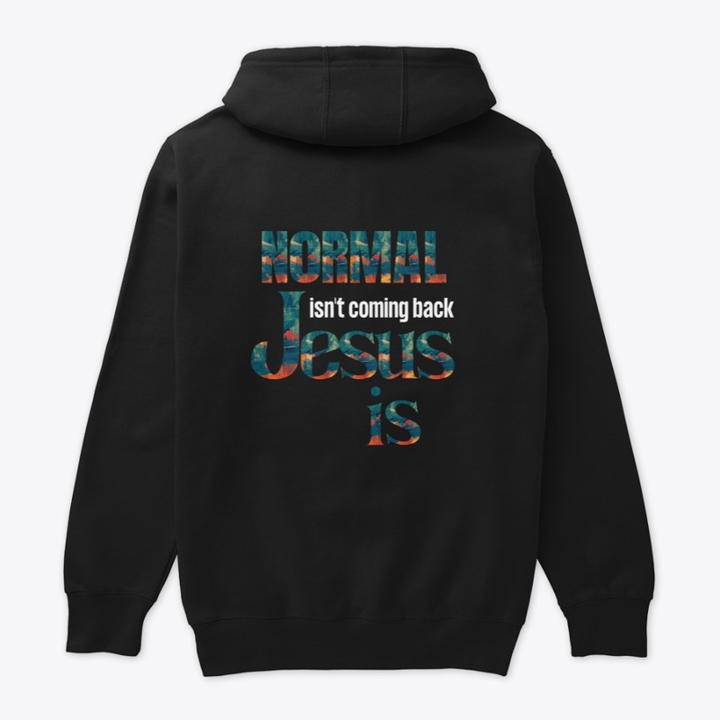 Normal Isn't Coming Back Jesus Is Hoodie