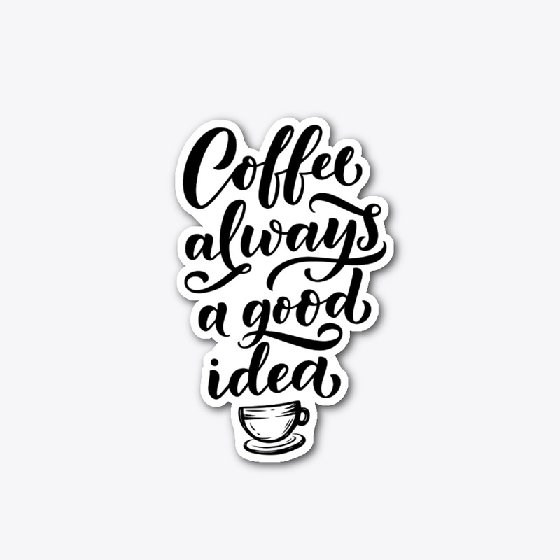 Coffee Always a Good Idea