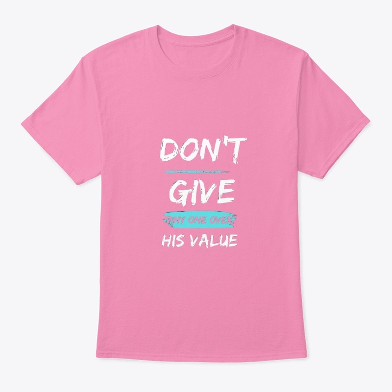don't give anyone over his value 