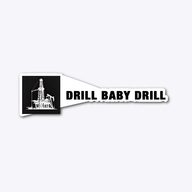 DRILL BABY DRILL