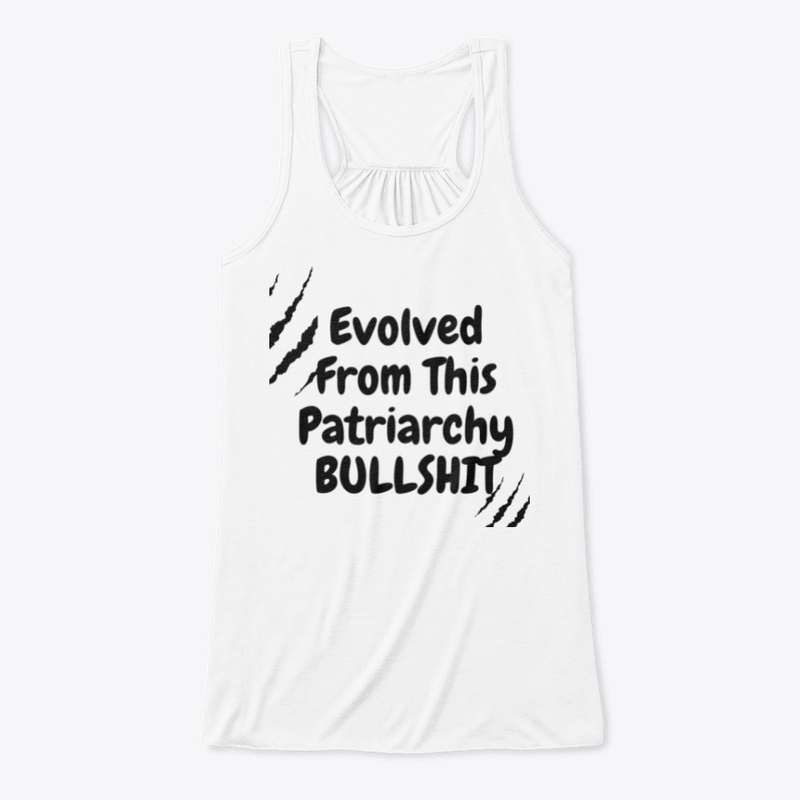 Evolved From This Patriarchy Bullshit
