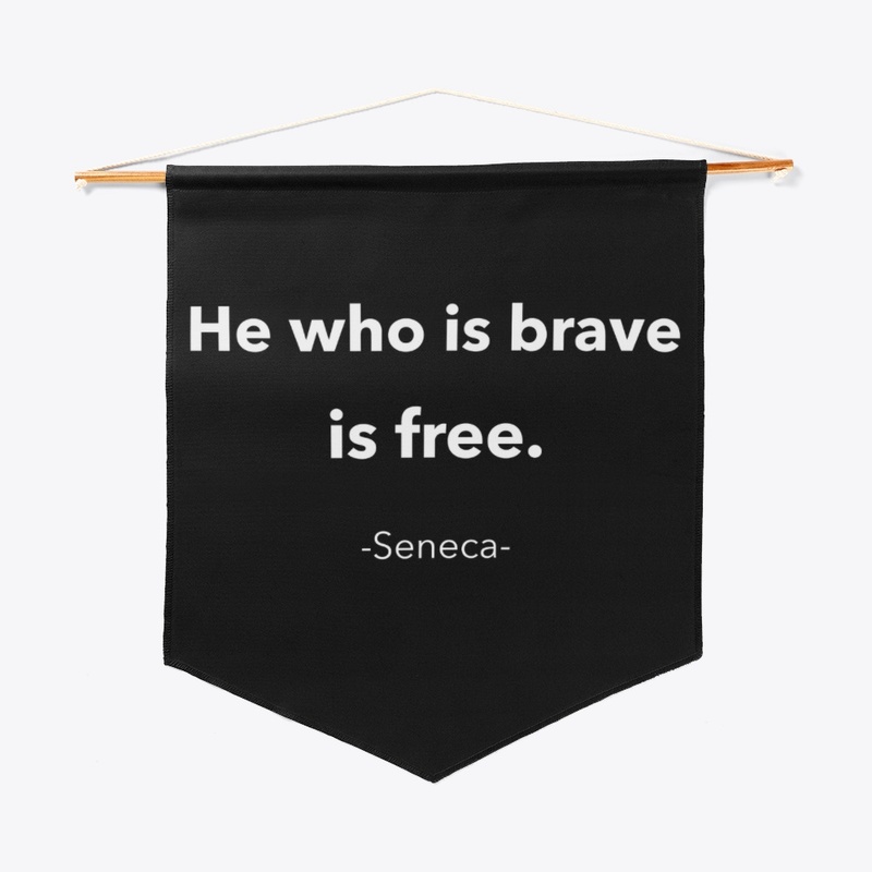 He Who Is Brave Is Free