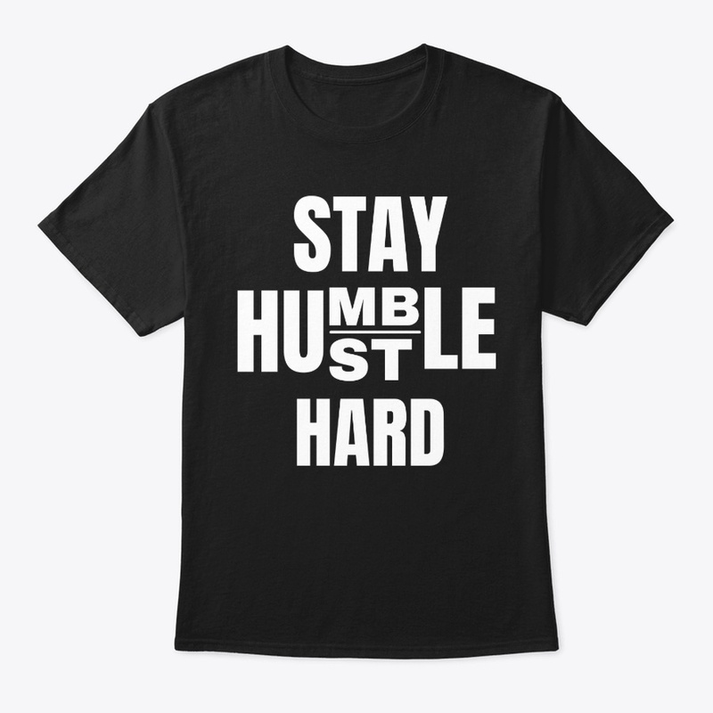 STAY HUMBLE HUSTLE HARD