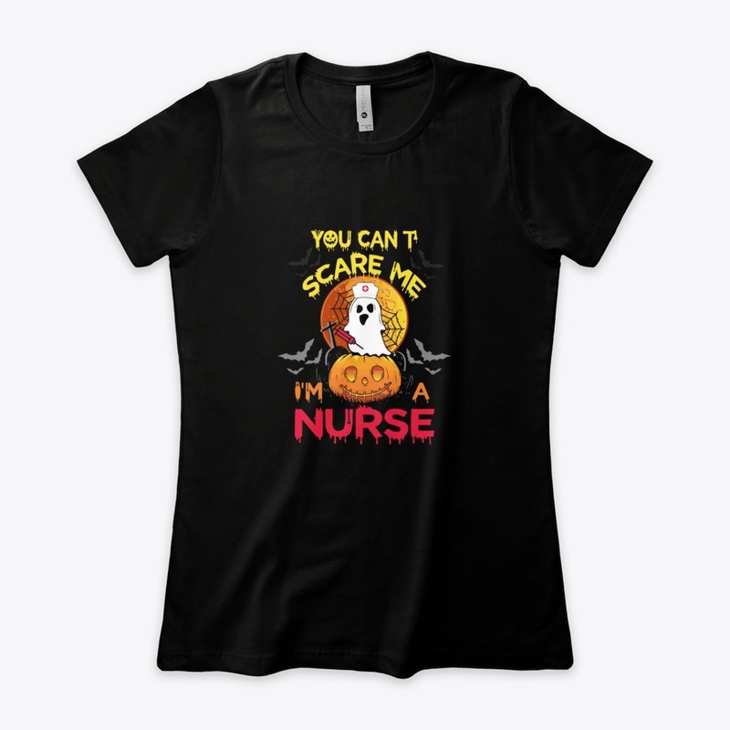 You Can't Scare Me I'm A Nurse
