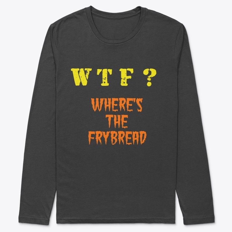WHERE'S THE FRYBREAD?