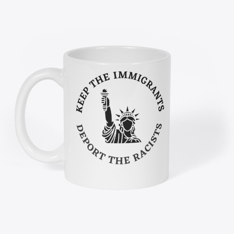 Keep the Immigrants and Deport Racists